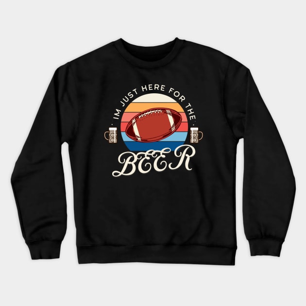 im just here for the beer, funny football design, halftime shirt, american football Crewneck Sweatshirt by OurCCDesign